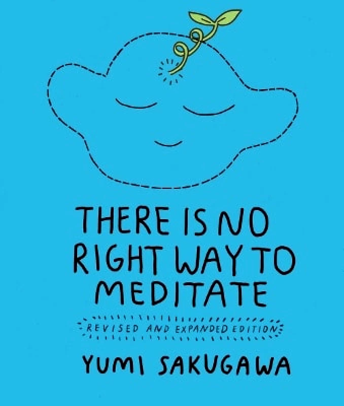 Andrews McMeel Publishing There Is No Right Way to Meditate: Revised and Expanded Edition Yumi Sakugawa Andrews McMeel Publishing 0803