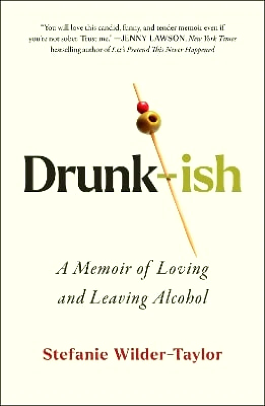 Gallery Drunk-ish: A Memoir of Loving and Leaving Alcohol Stefanie Wilder-Taylor Gallery 0118