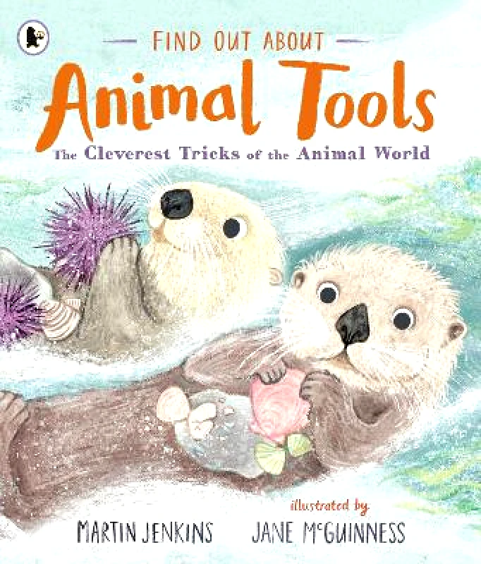 Walker Books Ltd Find Out About ... Animal Tools: The Cleverest Tricks of the Animal World Martin Jenkins Walker Books Ltd