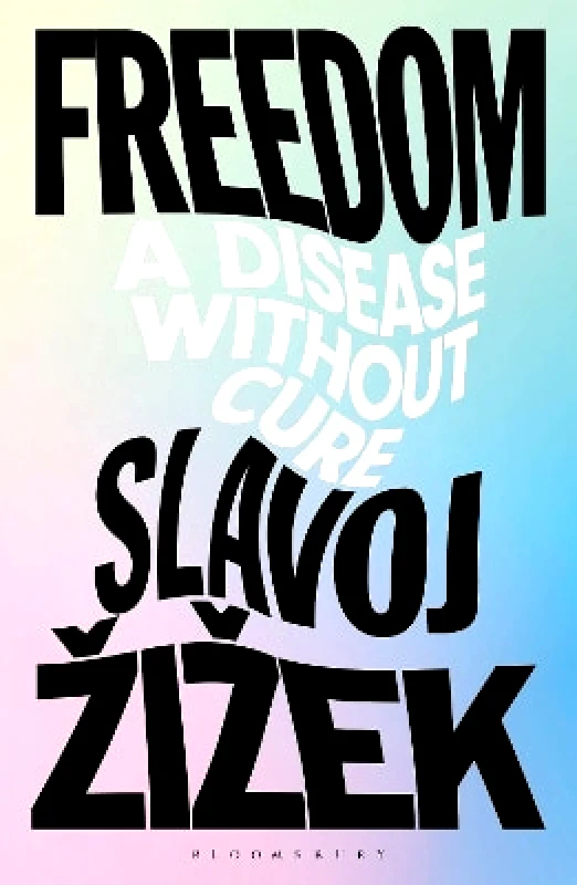 Bloomsbury Academic Freedom: A Disease Without Cure Slavoj Zizek Bloomsbury Academic 1102