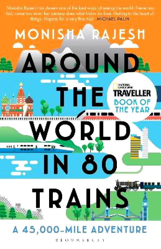 Bloomsbury Publishing PLC Around the World in 80 Trains: A 45,000-Mile Adventure Monisha Rajesh Bloomsbury Publishing PLC 0331