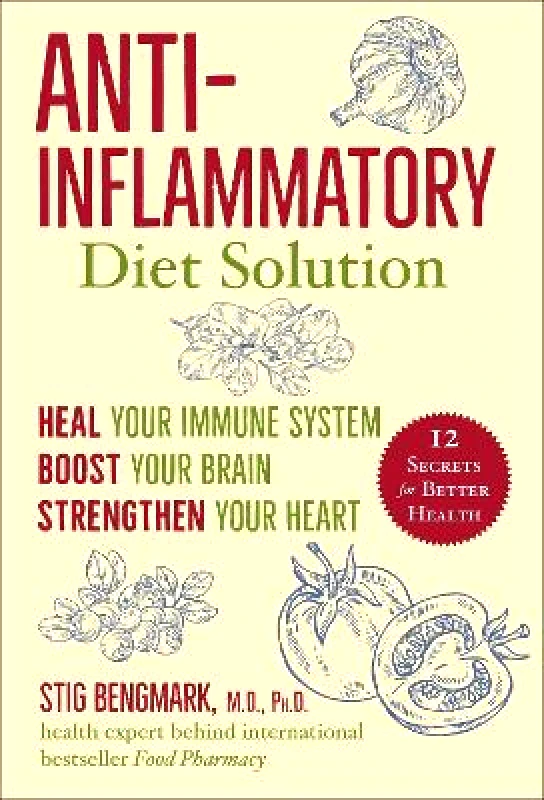 Skyhorse Publishing Anti-Inflammatory Diet Solution: Heal Your Immune System, Boost Your Brain, Strengthen Your Heart Stig Bengmark Skyhorse Publishing 1208
