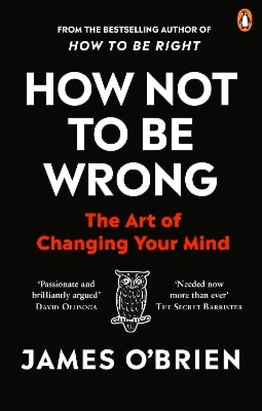 W H Allen How Not To Be Wrong: The Art of Changing Your Mind James O'Brien W H Allen