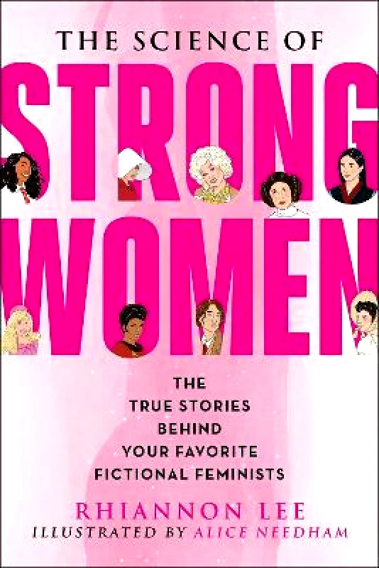 Skyhorse Publishing The Science of Strong Women: The True Stories Behind Your Favorite Fictional Feminists Rhiannon Lee Skyhorse Publishing 1208