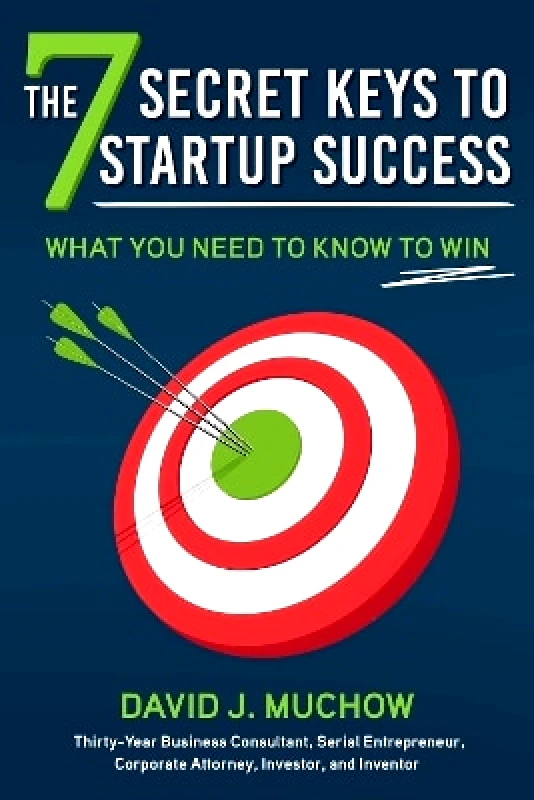 Skyhorse Publishing The 7 Secret Keys to Startup Success: What You Need to Know to Win David J. Muchow Skyhorse Publishing 1208
