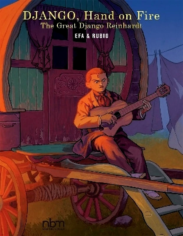 NBM Publishing Company Django, Hand On Fire: The Great Django Reinhardt Salva Rubio NBM Publishing Company