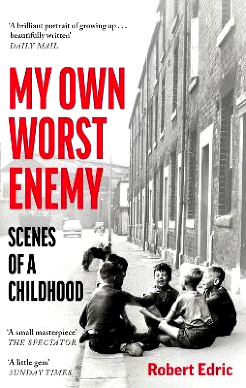 Swift Press My Own Worst Enemy: Scenes of a Childhood Robert Edric Swift Press