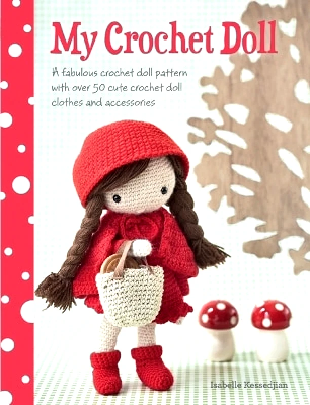 David & Charles My Crochet Doll: A Fabulous Crochet Doll Pattern with Over 50 Cute Crochet Doll Clothes and Accessories Isabelle Kessedjian David & Charles