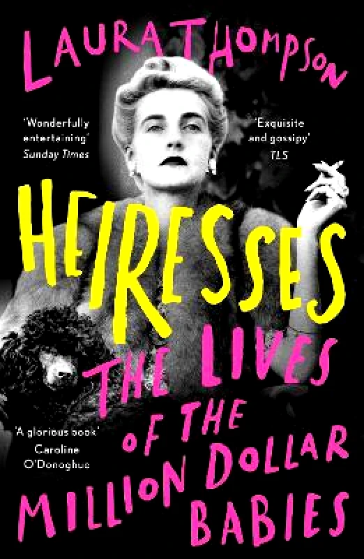 Apollo Heiresses: The Lives of the Million Dollar Babies Laura Thompson Apollo 0802