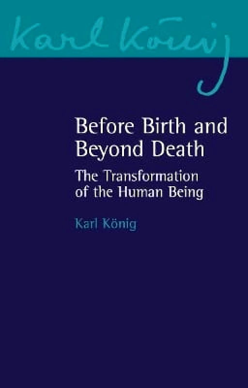 Floris Books Before Birth and Beyond Death: The Transformation of the Human Being Karl König Floris Books