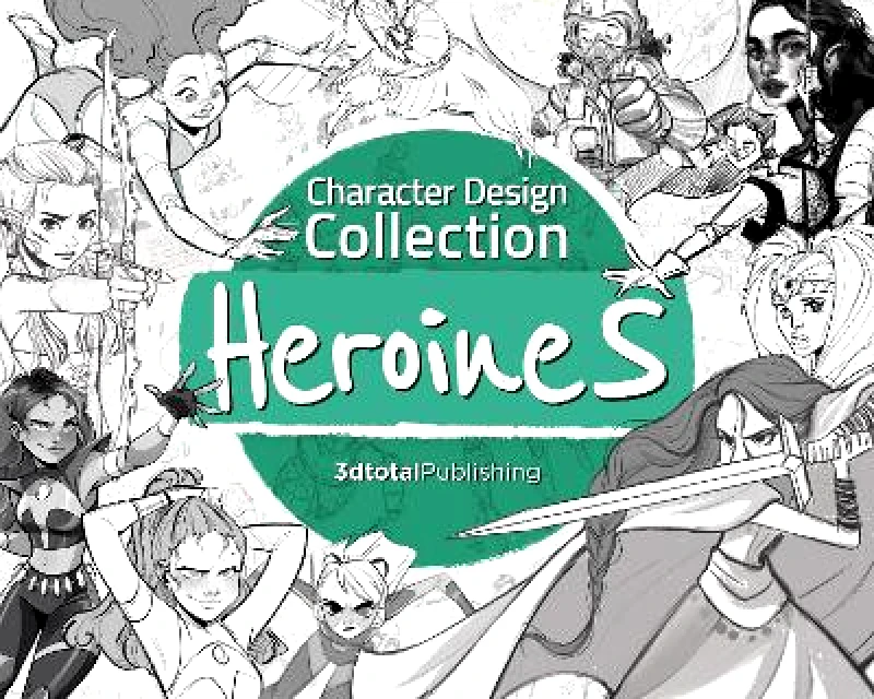 3DTotal Publishing Ltd Character Design Collection: Heroines: An inspirational guide to designing heroines for animation, illustration & video games 3DTotal Publishing Ltd