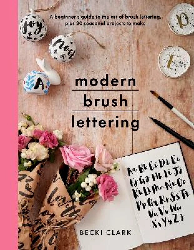 White Owl Modern Brush Lettering: A beginner's guide to the art of brush lettering, plus 20 seasonal projects to make Becki Clark White Owl