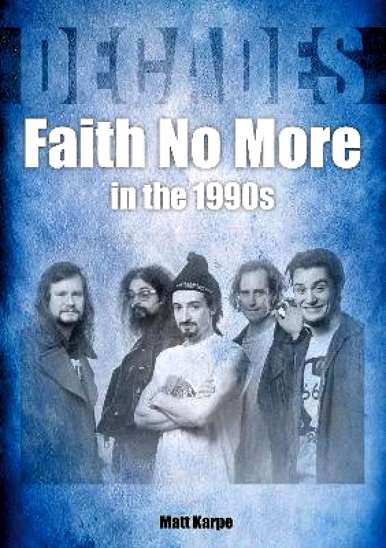 Sonicbond Publishing Faith No More in the 1990s Matt Karpe Sonicbond Publishing