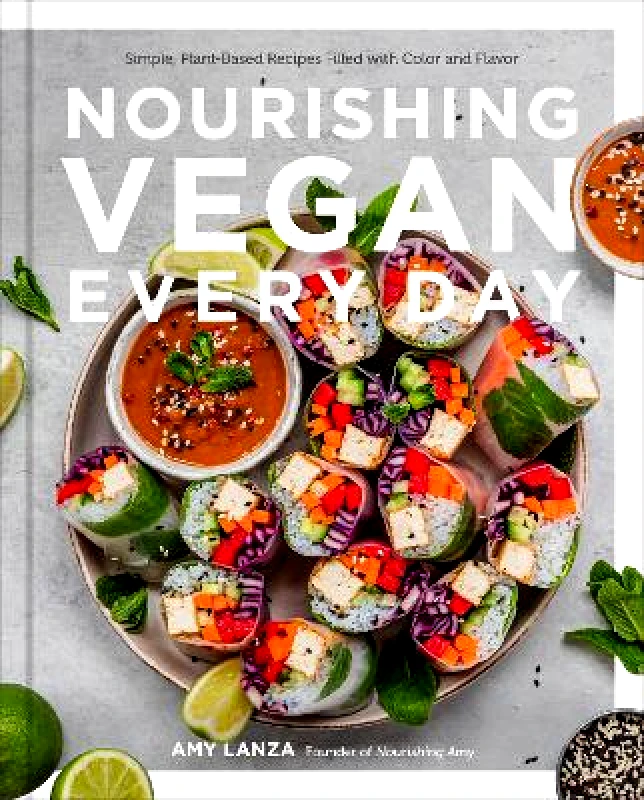 Fair Winds Press Nourishing Vegan Every Day: Simple, Plant-Based Recipes Filled with Color and Flavor Amy Lanza Fair Winds Press 0119