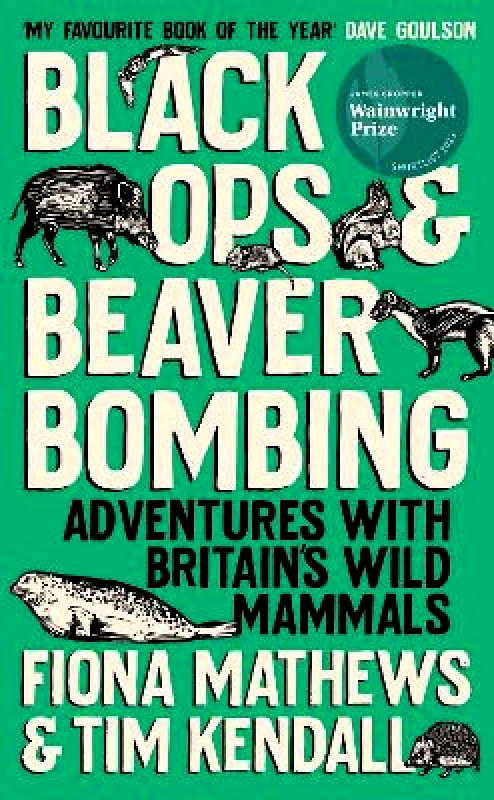 Oneworld Publications Black Ops and Beaver Bombing: Adventures with Britain's Wild Mammals Tim Kendall Oneworld Publications 0905