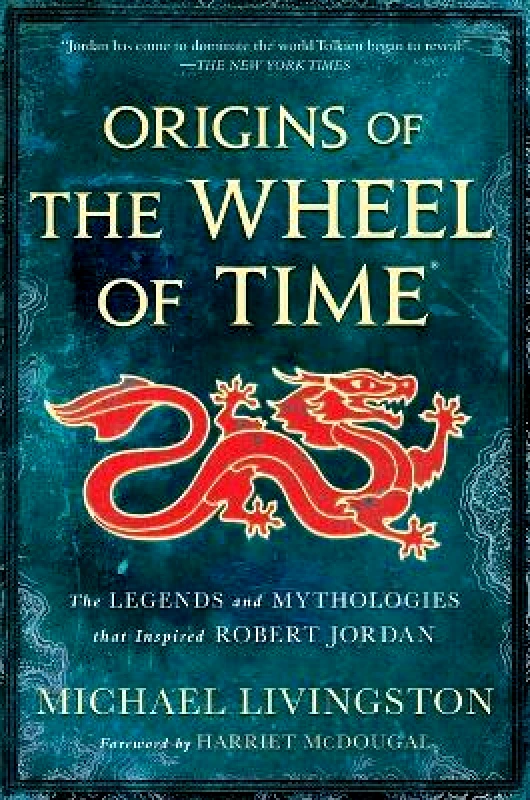 St Martin's Press Origins of the Wheel of Time: The Legends and Mythologies That Inspired Robert Jordan Michael Livingston St Martin's Press