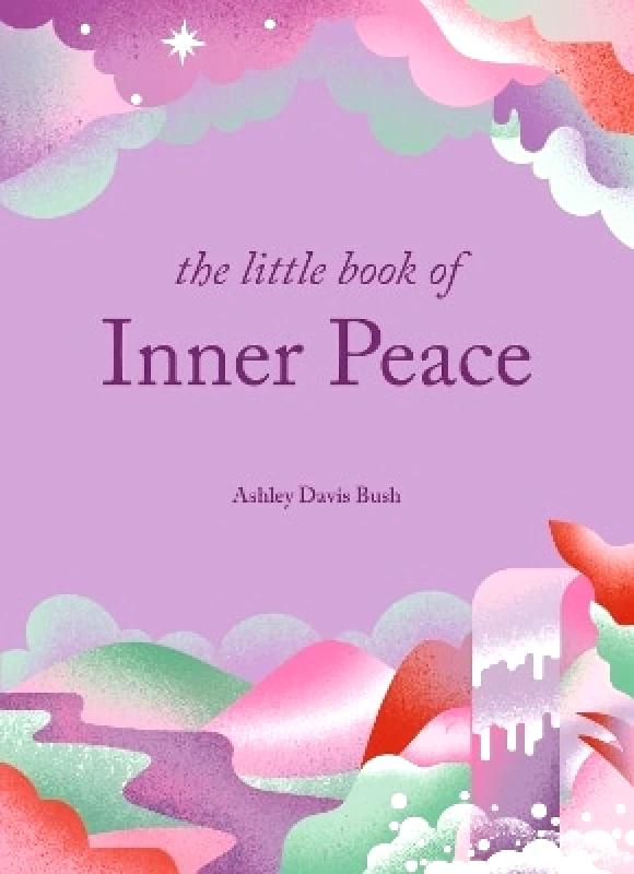 Gaia Books Ltd The Little Book of Inner Peace Ashley Davis Bush Gaia Books Ltd 0409