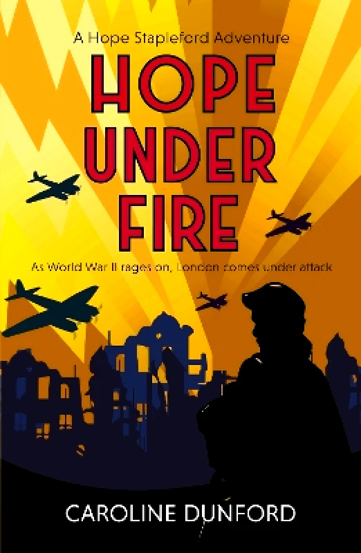 Headline Accent Hope Under Fire: Hope Stapleford Adventure 4 Caroline Dunford Headline Accent 0114