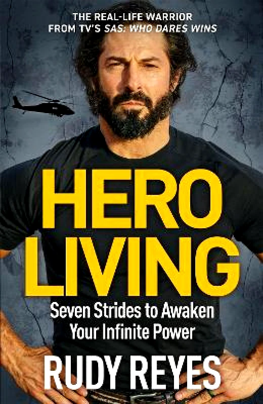 Hero Living: Seven Strides to Awaken Your Infinite Power: An inspirational can-do book from the star of 'SAS: Who Dares Wins' Rudy Reyes Quercus Publishing 0827 φωτογραφία