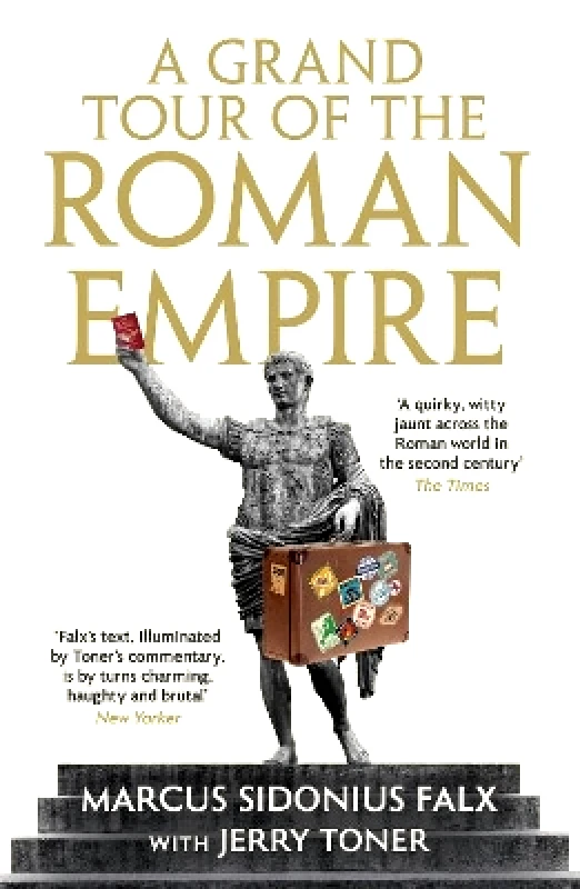 Profile Books Ltd A Grand Tour of the Roman Empire by Marcus Sidonius Falx Dr. Jerry Toner Profile Books Ltd 0201