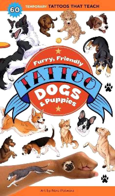 Storey Publishing LLC Furry, Friendly Tattoo Dogs & Puppies: 60 Temporary Tattoos That Teach Nora Potwora Storey Publishing LLC 0709