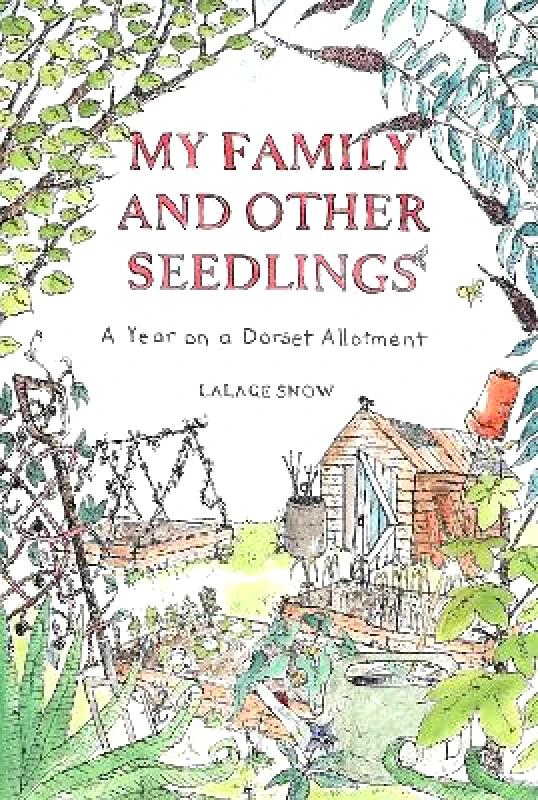 Quercus Publishing My Family and Other Seedlings: A Year on a Dorset Allotment Lalage Snow Quercus Publishing 0813