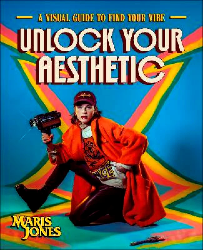 Dorling Kindersley Unlock Your Aesthetic: A Visual Guide to Find Your Vibe Author Maris Jones Dorling Kindersley 0910
