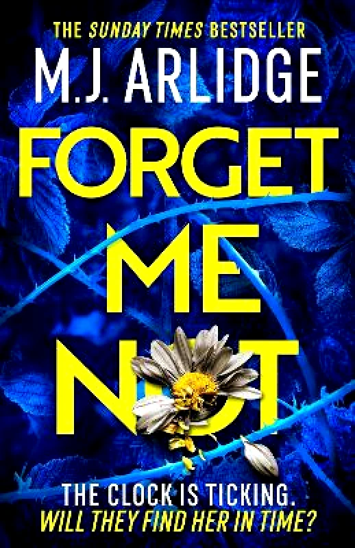 Orion Forget Me Not: The most propulsive and thrilling read yet from Sunday Times bestseller M.J. Arlidge M. J. Arlidge Orion 1015