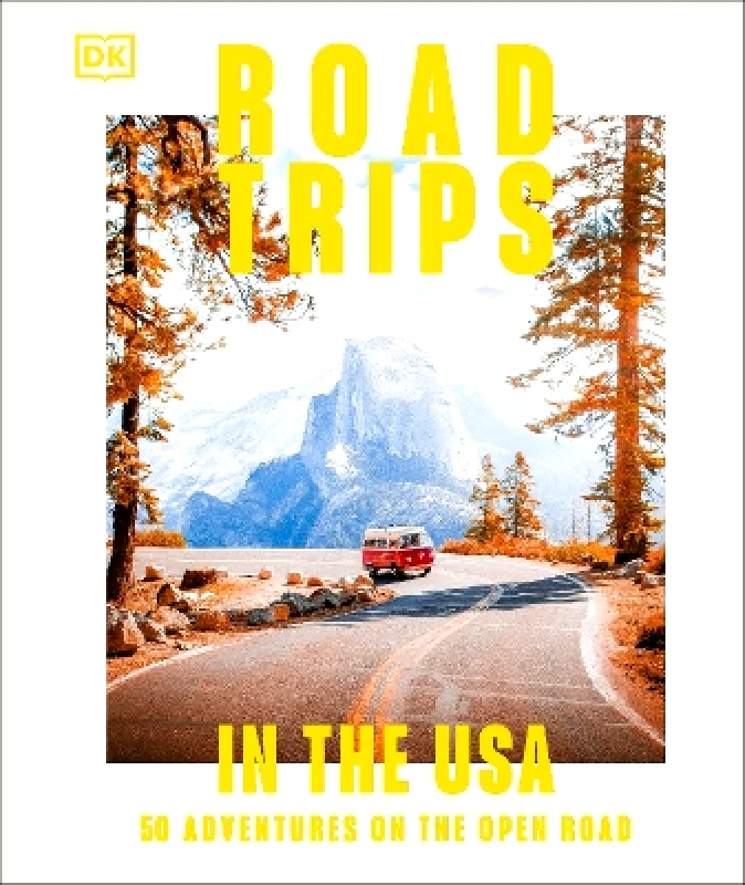 DK Travel Road Trips in the USA: 50 Adventures on the Open Road DK Travel