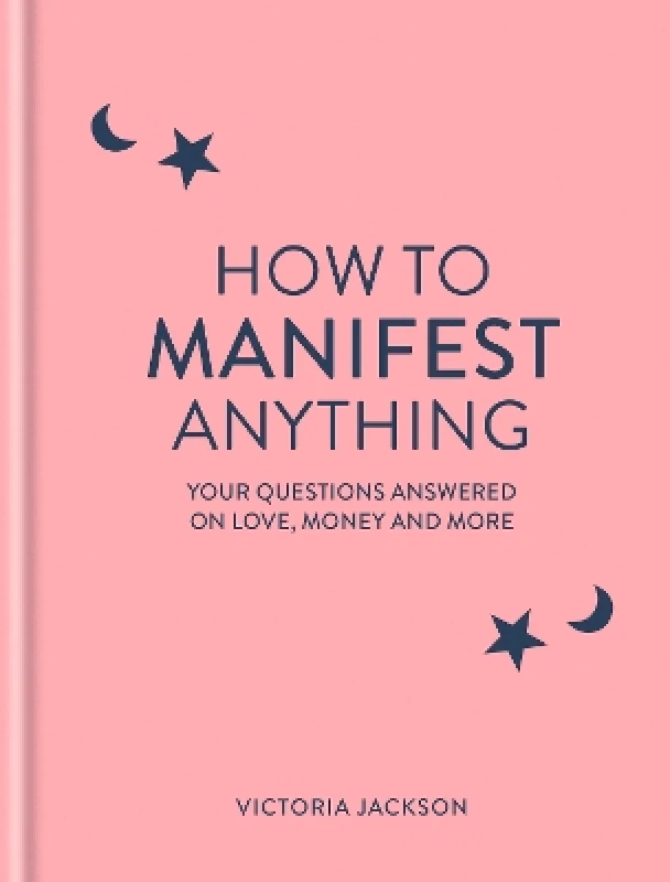 Godsfield Press Ltd How to Manifest Anything: Your questions answered on love, money and more Victoria Jackson Godsfield Press Ltd 1112