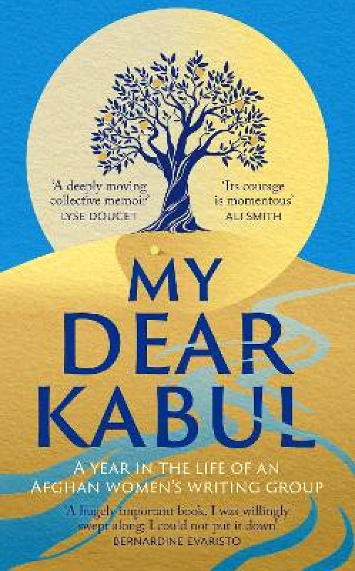 Coronet Books My Dear Kabul: The incredible and courageous diary of an Afghan women's writing group during the Fall of Kabul, as featured on Dua Lipa's Service95 Coronet Books 1210 Untold Narratives CIC