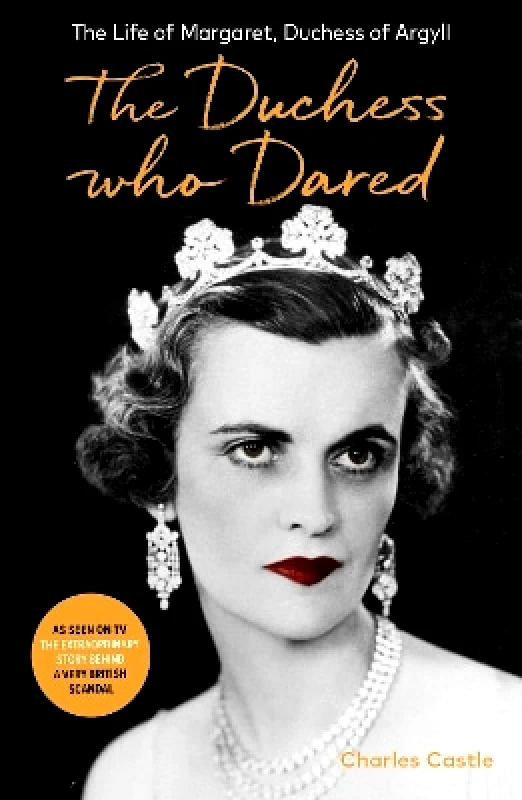 Swift Press The Duchess Who Dared: The Life of Margaret, Duchess of Argyll (The extraordinary story behind A Very British Scandal, starring Claire Foy and Paul Bettany) Charles Castle Swift Press