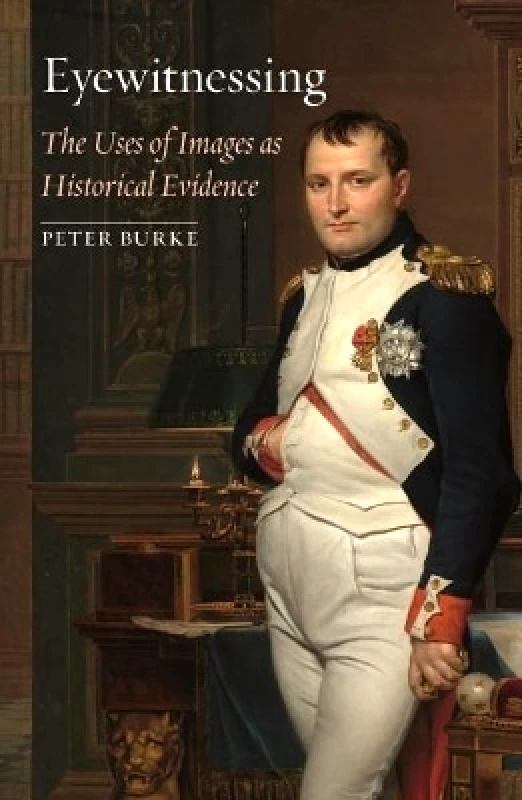 Reaktion Books Eyewitnessing: The Uses of Images as Historical Evidence Peter Burke Reaktion Books