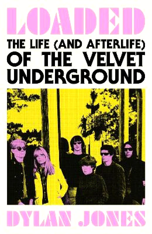 White Rabbit Loaded: The Life (and Afterlife) of The Velvet Underground Dylan Jones White Rabbit 0827
