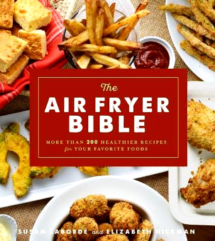 Sterling The Air Fryer Bible: More Than 200 Healthier Recipes for Favorite Dishes and Special Treats Elizabeth Hickman Sterling 1017