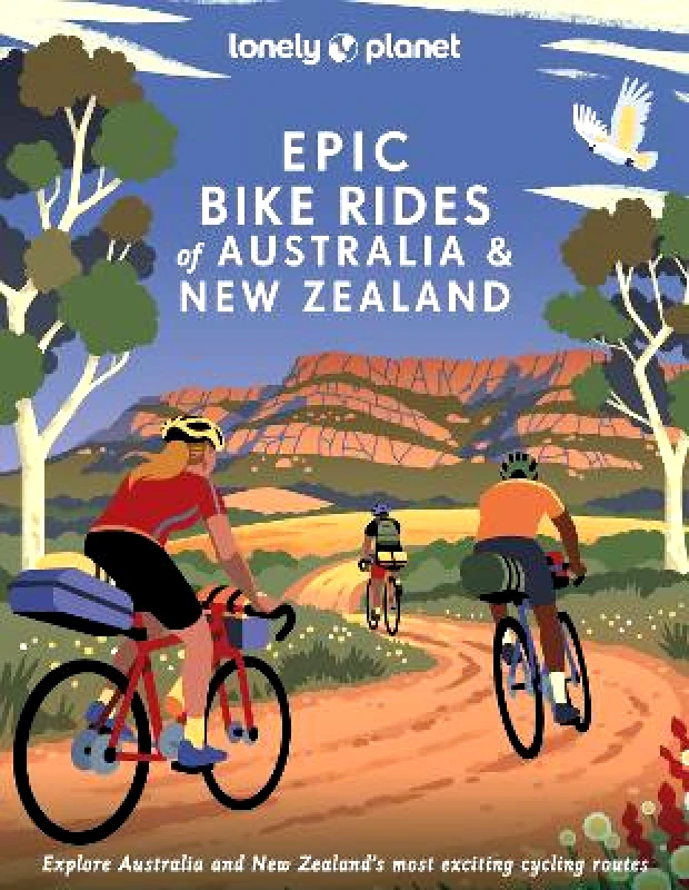 Lonely Planet Global Limited Lonely Planet Epic Bike Rides of Australia and New Zealand Lonely Planet Global Limited