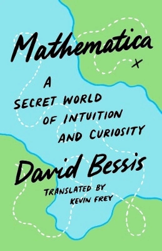 Yale University Press Mathematica: A Secret World of Intuition and Curiosity David Bessis Yale University Press 0729