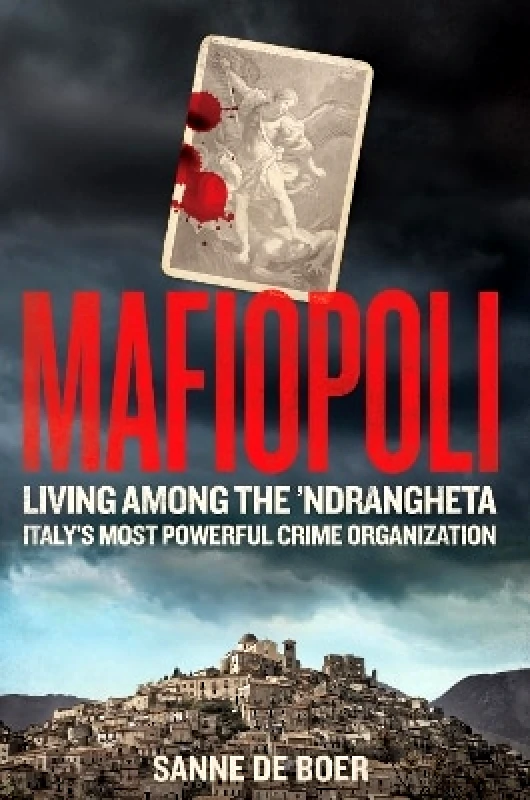Monoray Mafiopoli: Living Among the ’Ndrangheta – Italy's Most Powerful Crime Organisation Sanne de Boer Monoray 0625
