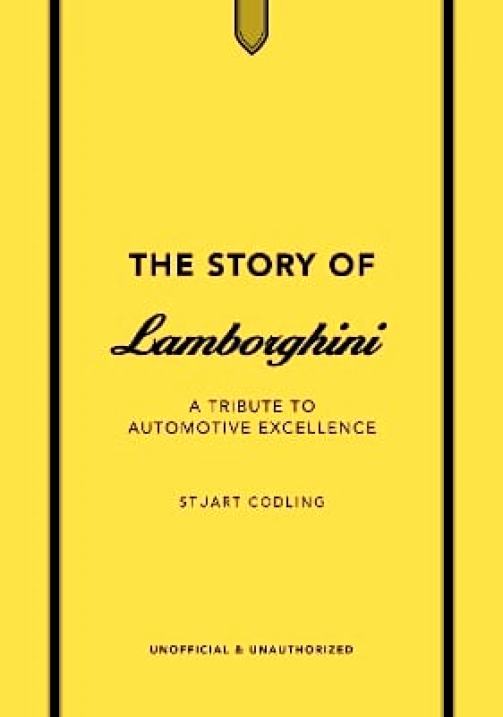 Welbeck The Story of Lamborghini: A tribute to automotive excellence Stuart Codling Welbeck 0910