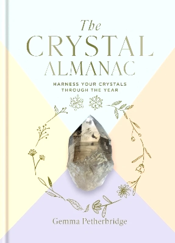 Godsfield Press Ltd The Crystal Almanac: Harness Your Crystals Through the Year Gemma Petherbridge Godsfield Press Ltd 1008