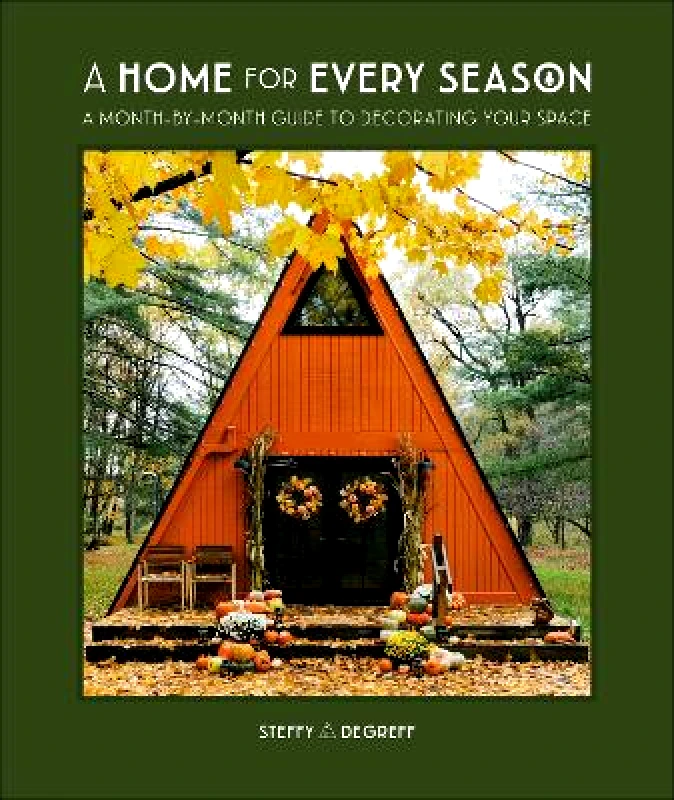 Dorling Kindersley A Home for Every Season: A Month-by-Month Guide to Decorating Your Space Author Steffy Degreff Dorling Kindersley 0926