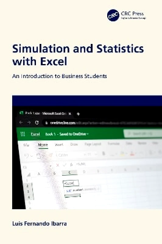 Chapman & Hall/CRC Simulation and Statistics with Excel: An Introduction to Business Students Luis Fernando Ibarra Chapman & Hall/CRC
