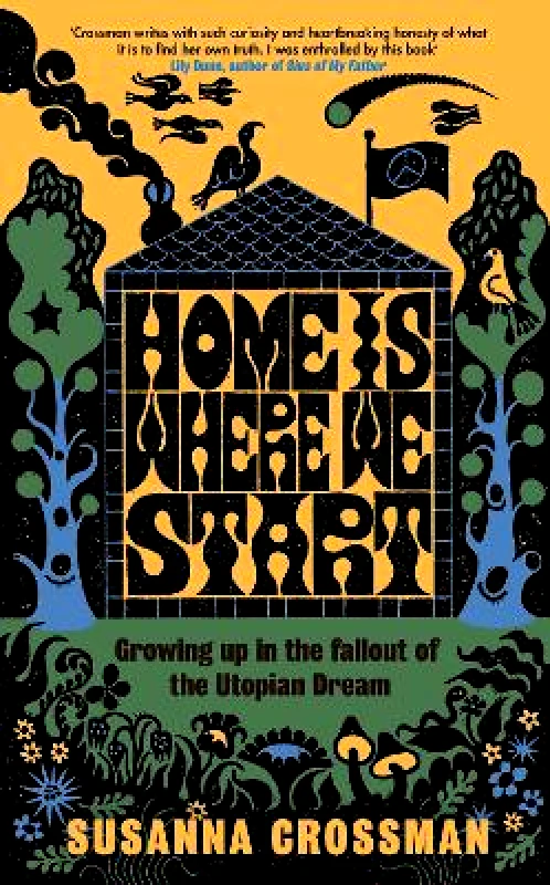Fig Tree Home Is Where We Start: Growing Up in the Fallout of the Utopian Dream Susanna Crossman Fig Tree