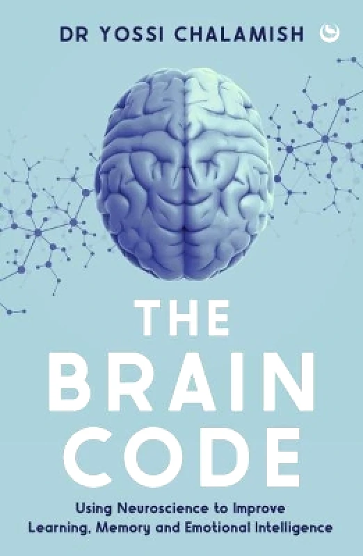 Watkins Publishing The Brain Code: Using neuroscience to improve learning, memory and emotional intelligence Yossi Chalamish Watkins Publishing