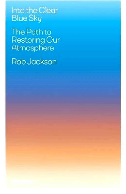 Allen Lane Into the Clear Blue Sky: The Path to Restoring Our Atmosphere Rob Jackson Allen Lane