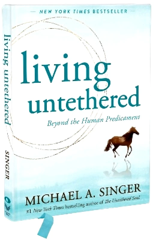 New Harbinger Publications Living Untethered: Beyond the Human Predicament Michael A Singer New Harbinger Publications