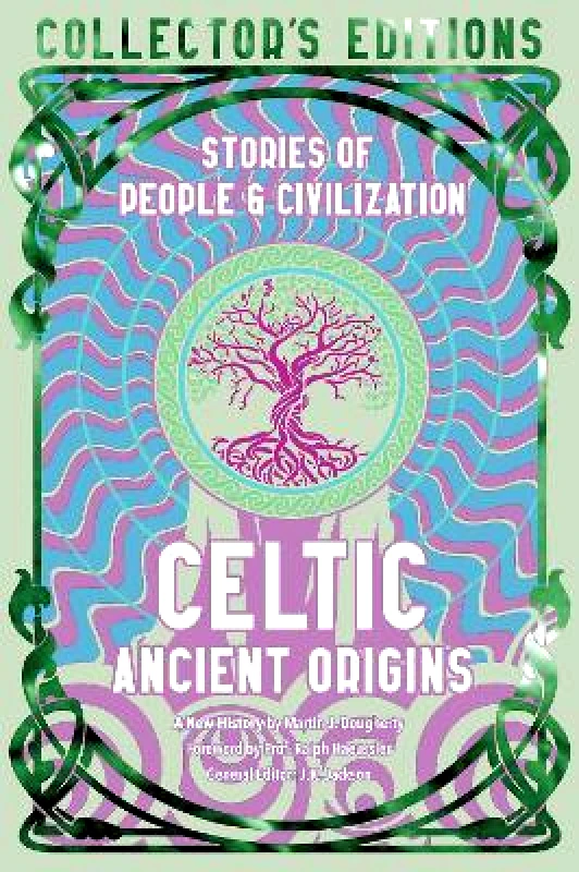 Flame Tree Publishing Celtic Ancient Origins: Stories Of People & Civilization Flame Tree Publishing Martin J. Dougherty