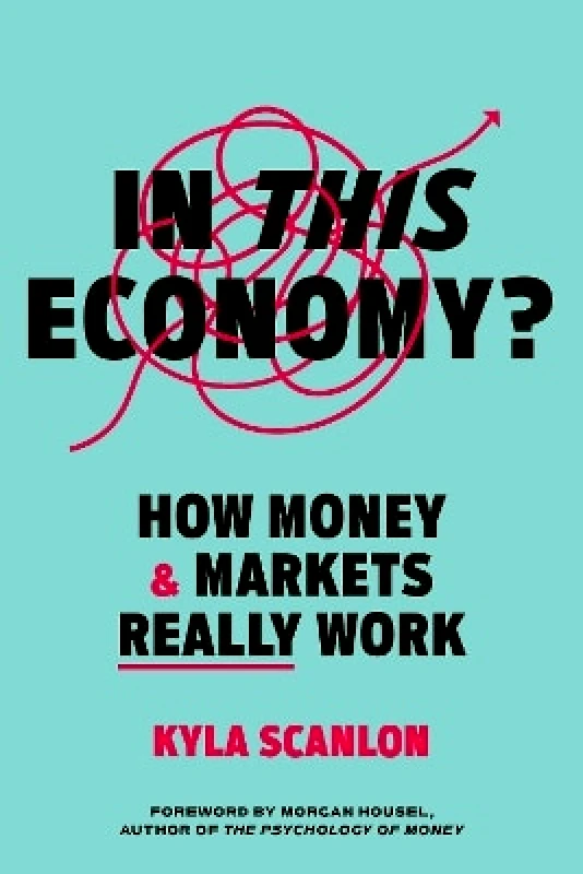 Ebury Edge In This Economy?: How Money and Markets Really Work Kyla Scanlon Ebury Edge