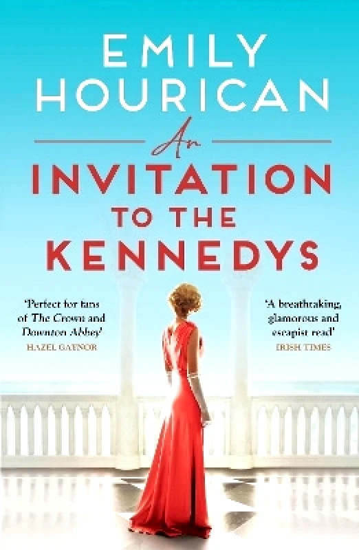 Hachette Books Ireland An Invitation to the Kennedys: Captivating pre-WW2 historical fiction about high society, forbidden love and a world on the cusp of change, inspired by real events Emily Hourican Hachette Books Ireland 0806