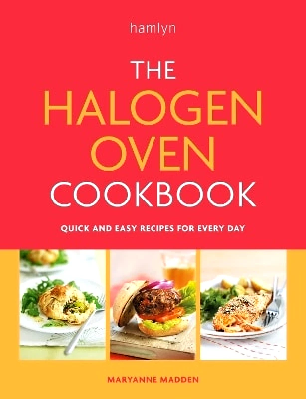 Hamlyn The Halogen Oven Cookbook: Quick and easy recipes for every day Maryanne Madden Hamlyn 0227